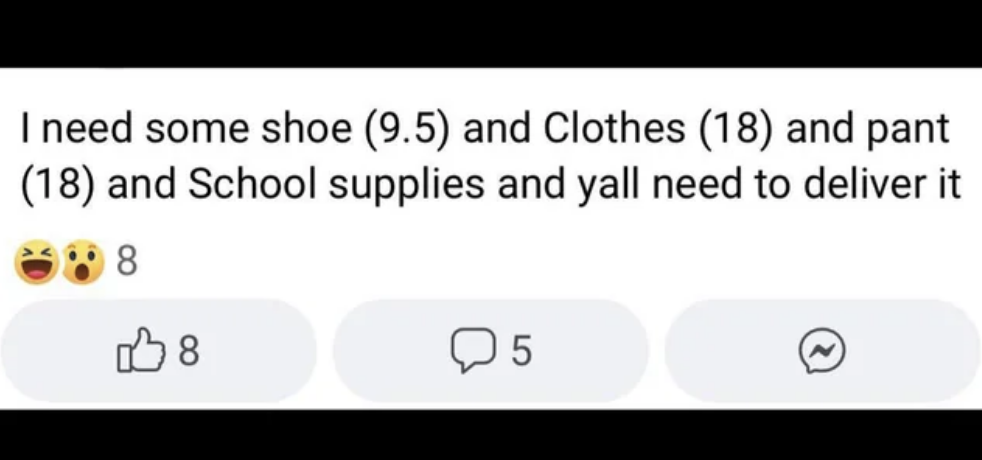 &quot;I need some shoe (9.5) and Clothes (18) and pant (18) and School supplies and yall need to deliver it&quot;