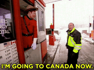 someone saying i&#x27;m going to canada now and the border guard closing the gate saying i don&#x27;t think so