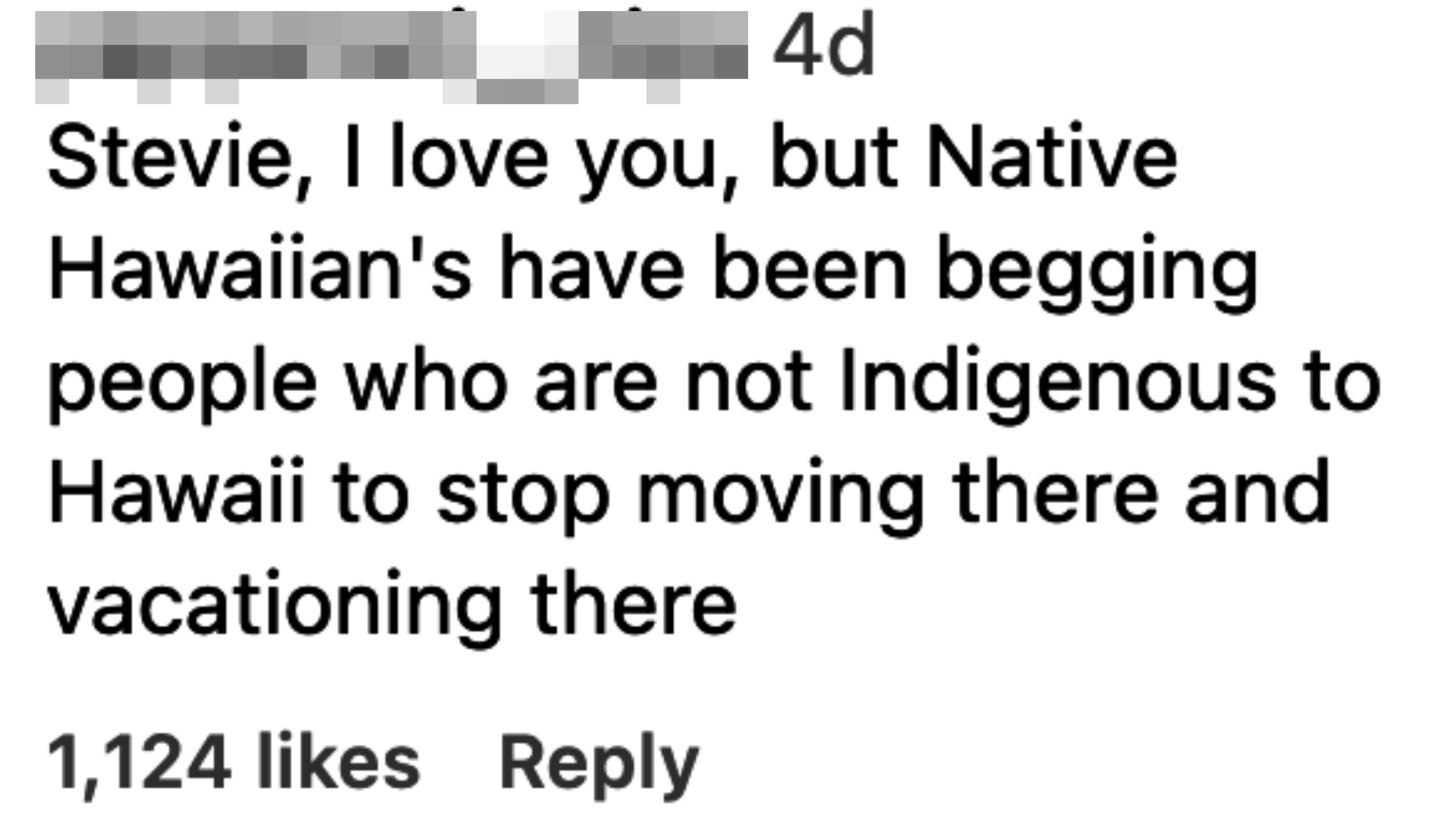 &quot;Stevie, I love you, but Native Hawaiians have been begging people who are not Indigenous to Hawaii to stop moving there and vacationing there&quot;