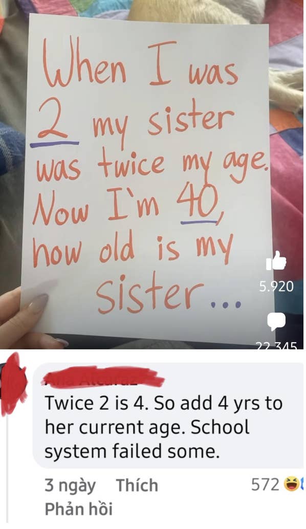 &quot;When I was 2 my sister was twice my age; now I&#x27;m 40, how old is my sister&quot; with response: &quot;Twice 2 is 4, so add 4 yrs to her current age; school system failed some&quot;