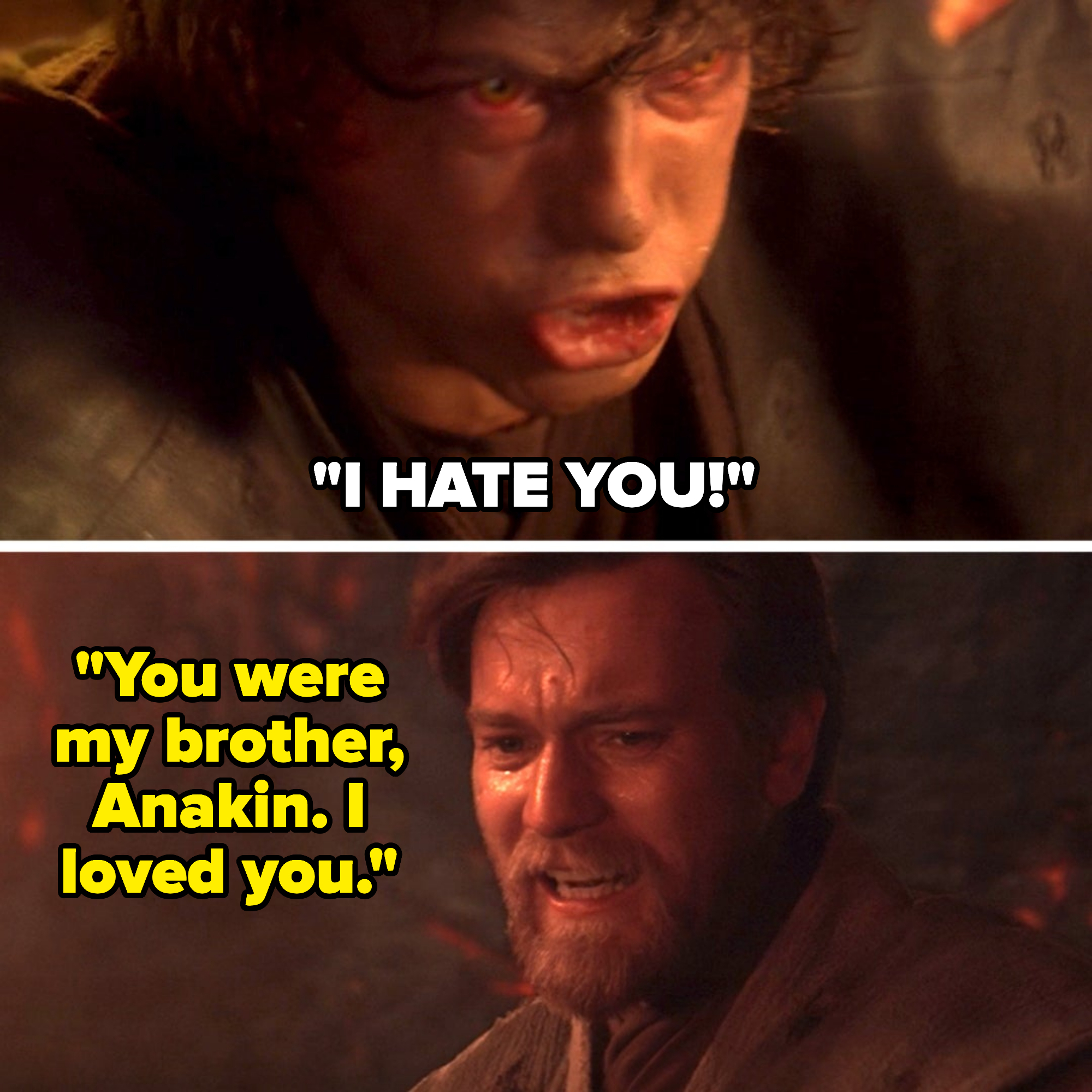 him saying, you were my brother anakin, i loved you