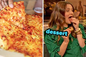 On the left, a cheese pizza, and on the right, Drew Barrymore eating a peanut butter blossom labeled dessert