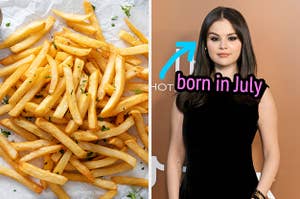 On the left, some fries, and on the right, Selena Gomez with an arrow pointing to her and born in July typed under her chin