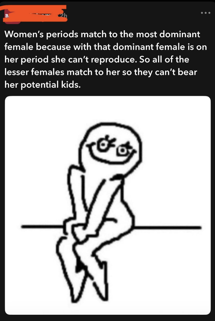 women&#x27;s periods match to the most dominant female because with that dominant female is on her period can reproduce so all of the lesser females attach to her so they can&#x27;t bear her children