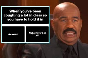 Steve Harvey smiling cringing next to a screenshot of the question when you've been coughing a lot in class so you have to hold it in