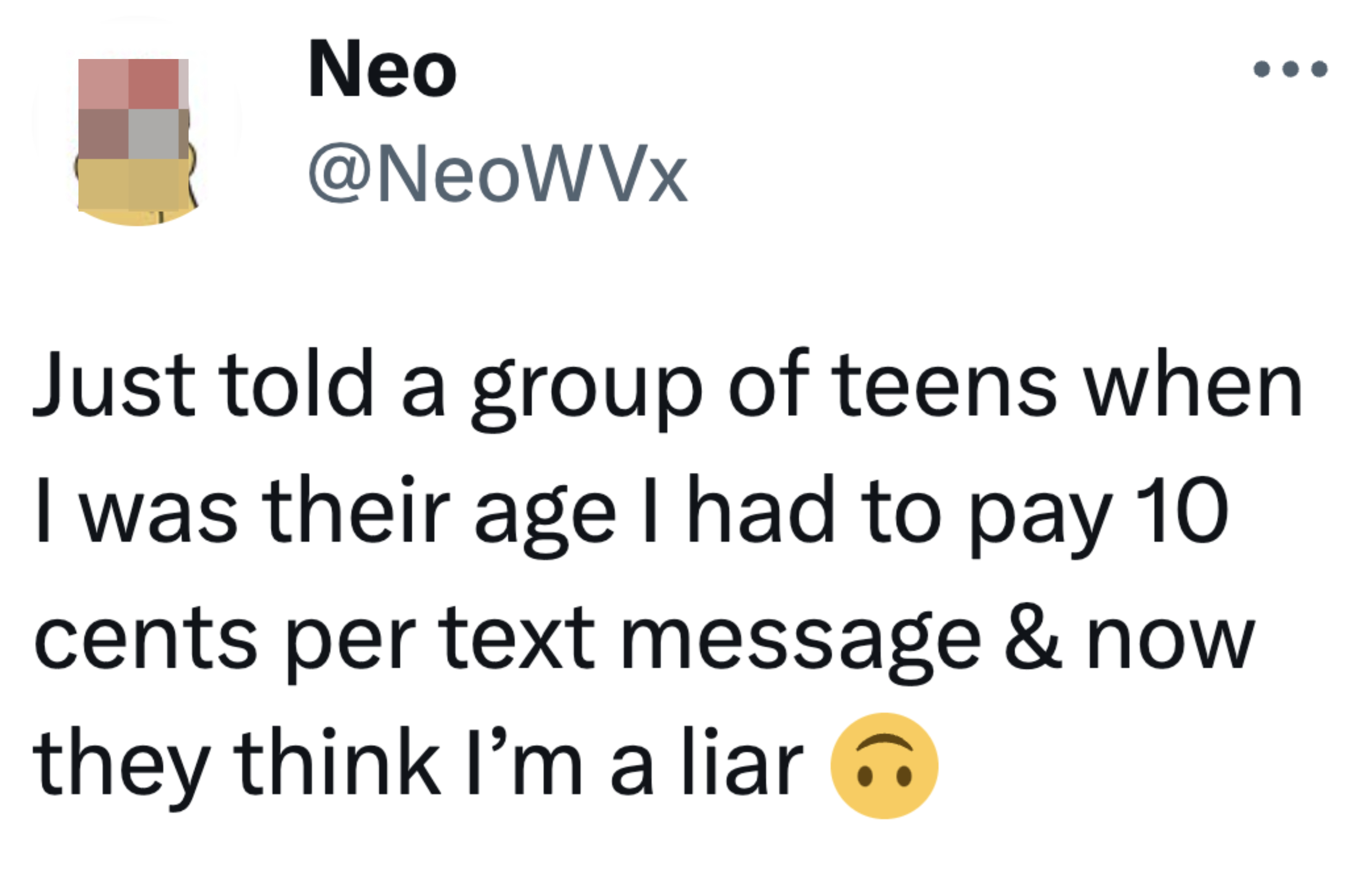 &quot;Just told a group of teens when I was their age I had to pay 10 cents per text message...&quot;