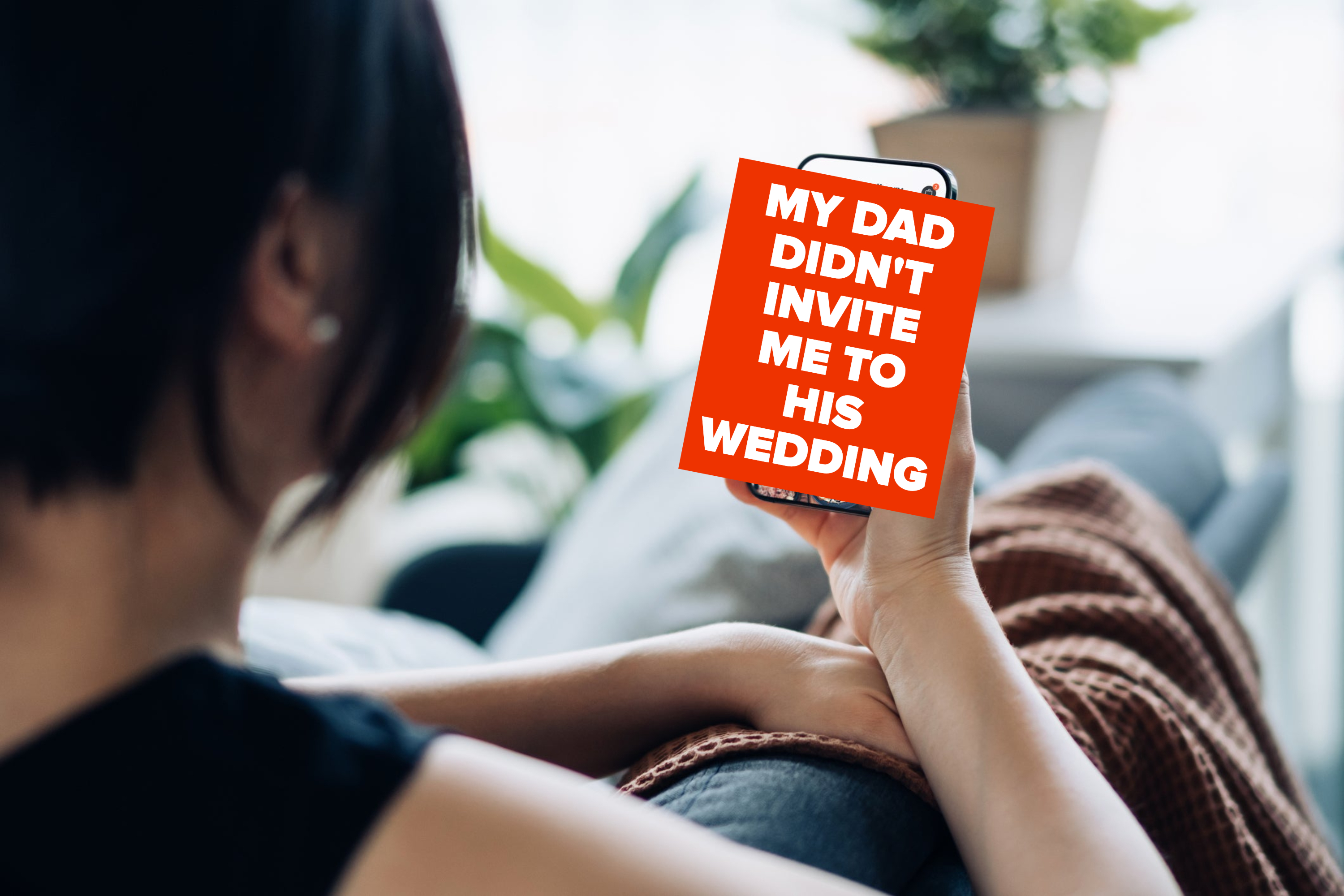 &quot;My dad didn&#x27;t invite me to his wedding&quot;