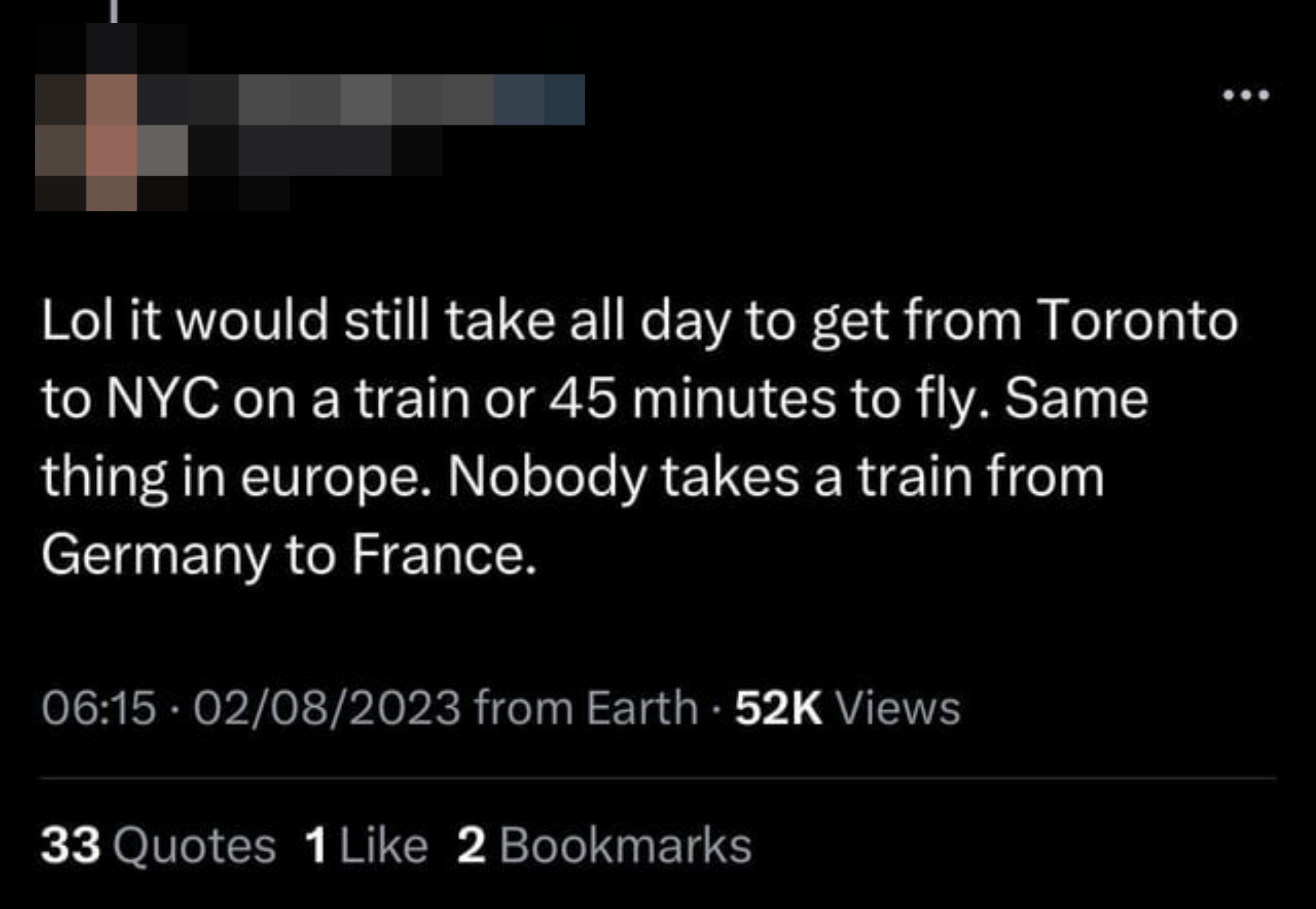 An American says &quot;It would take all day to get from Toronto to NYC on a train or 45 minutes to fly. Same thing in Europe. Nobody takes a train from Germany to France&quot;