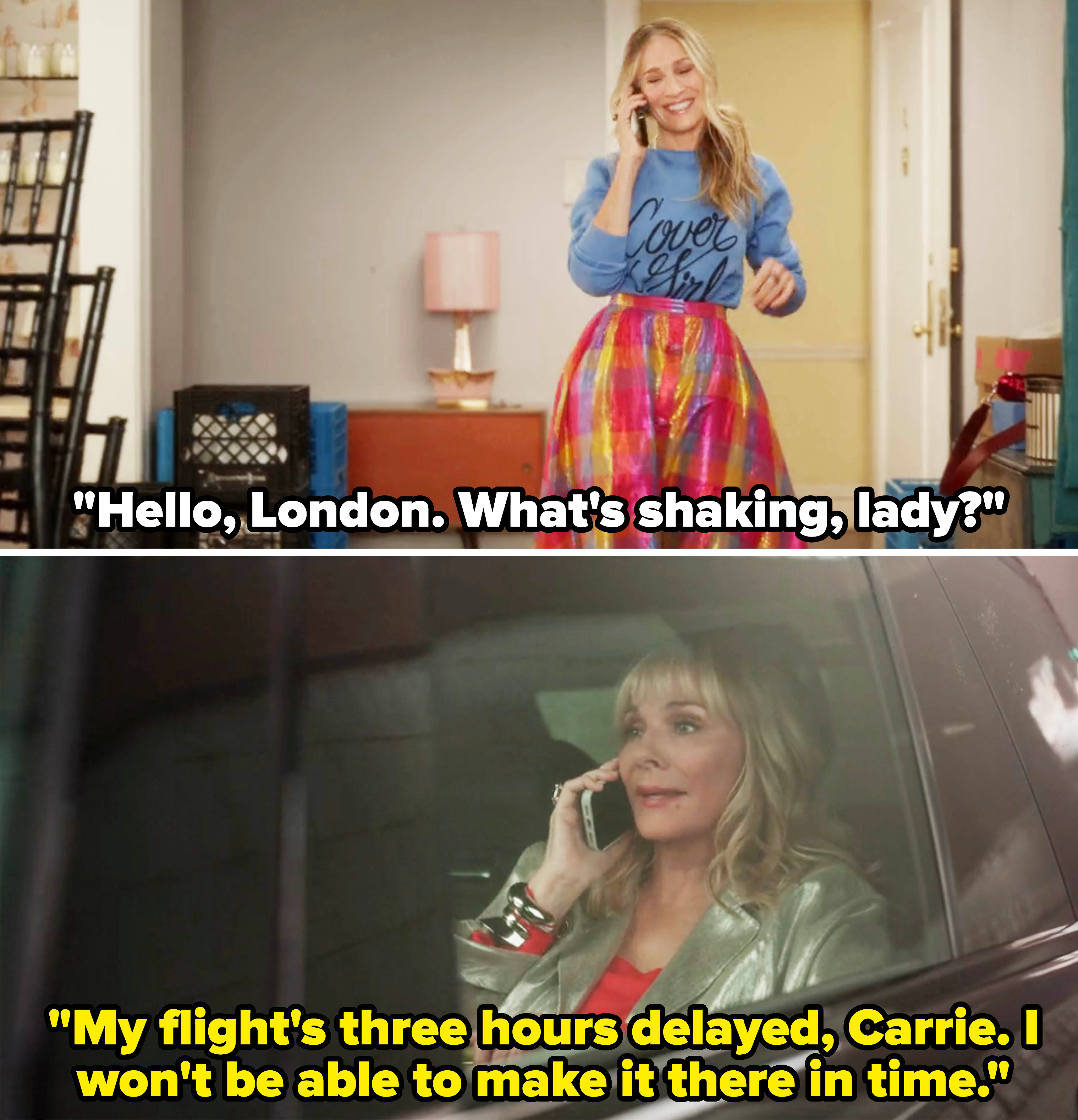 Carrie on the phone: &quot;Hello, London; what&#x27;s shaking, lady?&quot; Sam: &quot;My flight&#x27;s three hours delayed, Carrie; I won&#x27;t be able to make it there in time&quot;