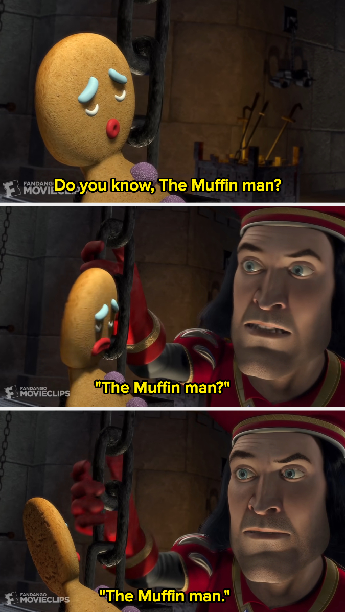 The Gingerbread Man asking Lord Farquaad if he knows who the Muffin man is