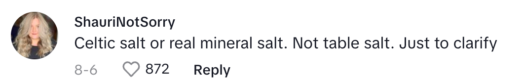 &quot;Celtic salt or real mineral salt. Not table salt. Just to clarify&quot;