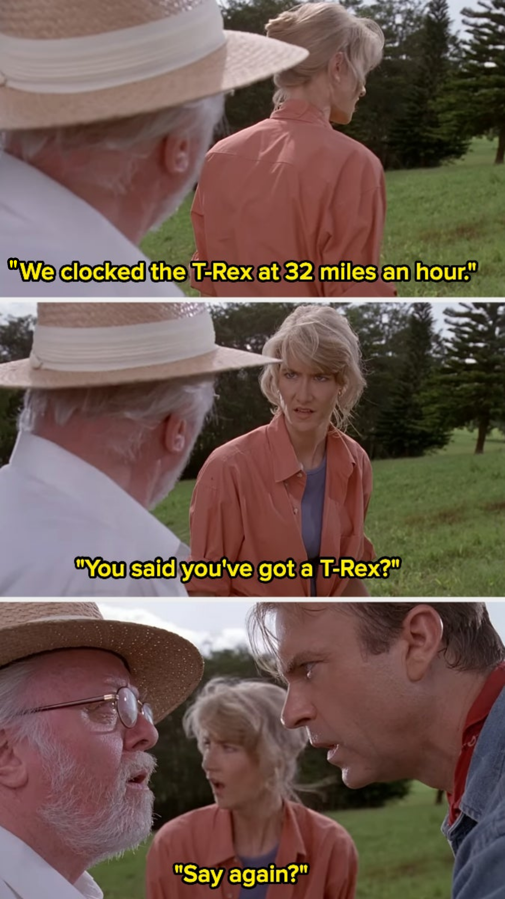 Character says they clocked a T rex at 32 mph, and another character says &quot;You said you&#x27;ve got a T rex?&quot;