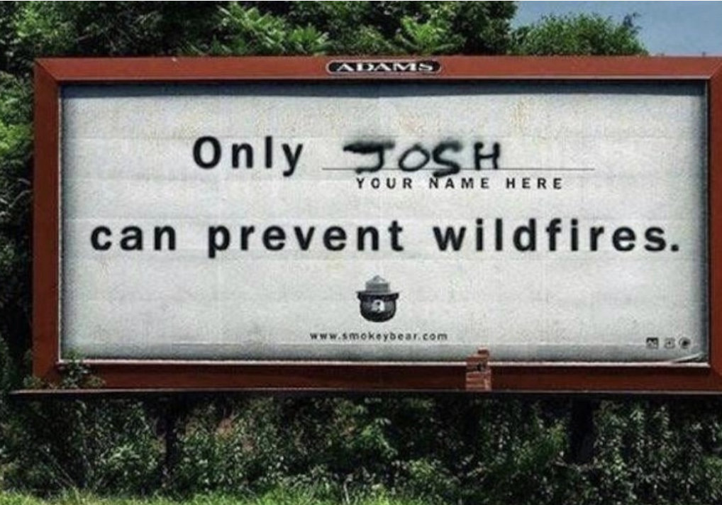 &quot;Only Josh can prevent wildfires.&quot;
