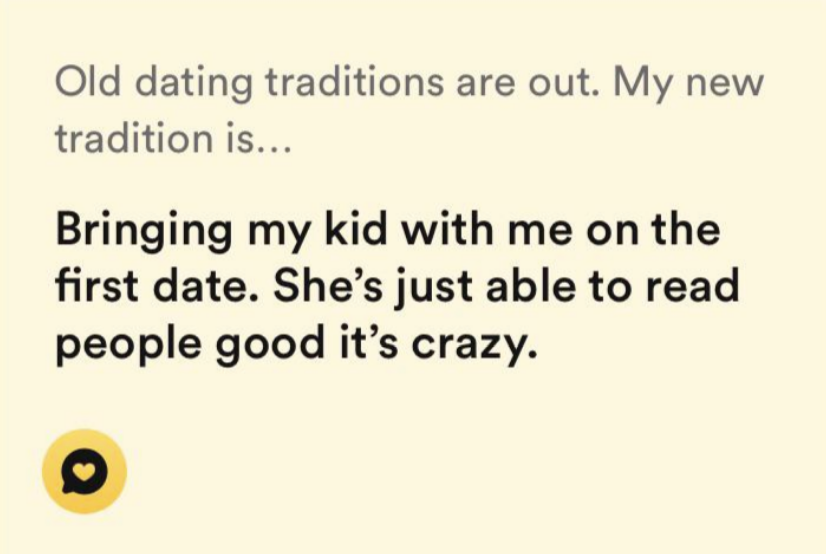 old dating traditions are out, i&#x27;m bringing my kid with me on the first date, she&#x27;s just able to read people good