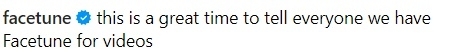 &quot;this is a great time to tell everyone we have Facetune for videos&quot;