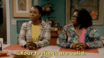 Two women telling someone, "your feelings are valid"