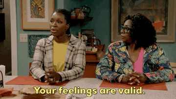 Two women telling someone, &quot;your feelings are valid&quot;