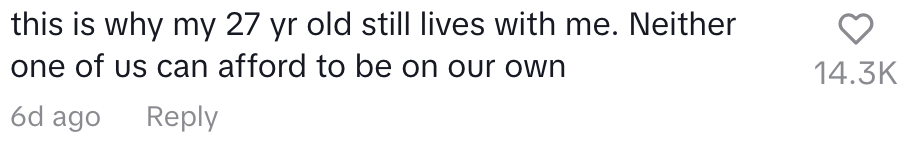 "This is why my 27-year-old still lives with me. Neither one of us can afford to be on our own."