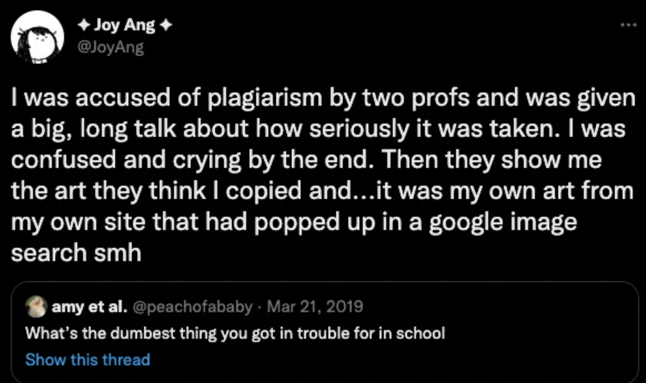 &quot;I was accused of plagiarism by two profs and was given a big, long talk about how seriously it was taken.&quot;
