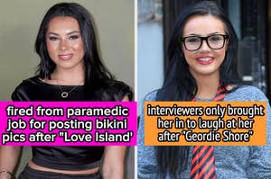 a Love Island contestant who was fired as a paramedic for posting bikini pics, and a Geordie Shore star who was only brought in by interviewers so they could laugh at her