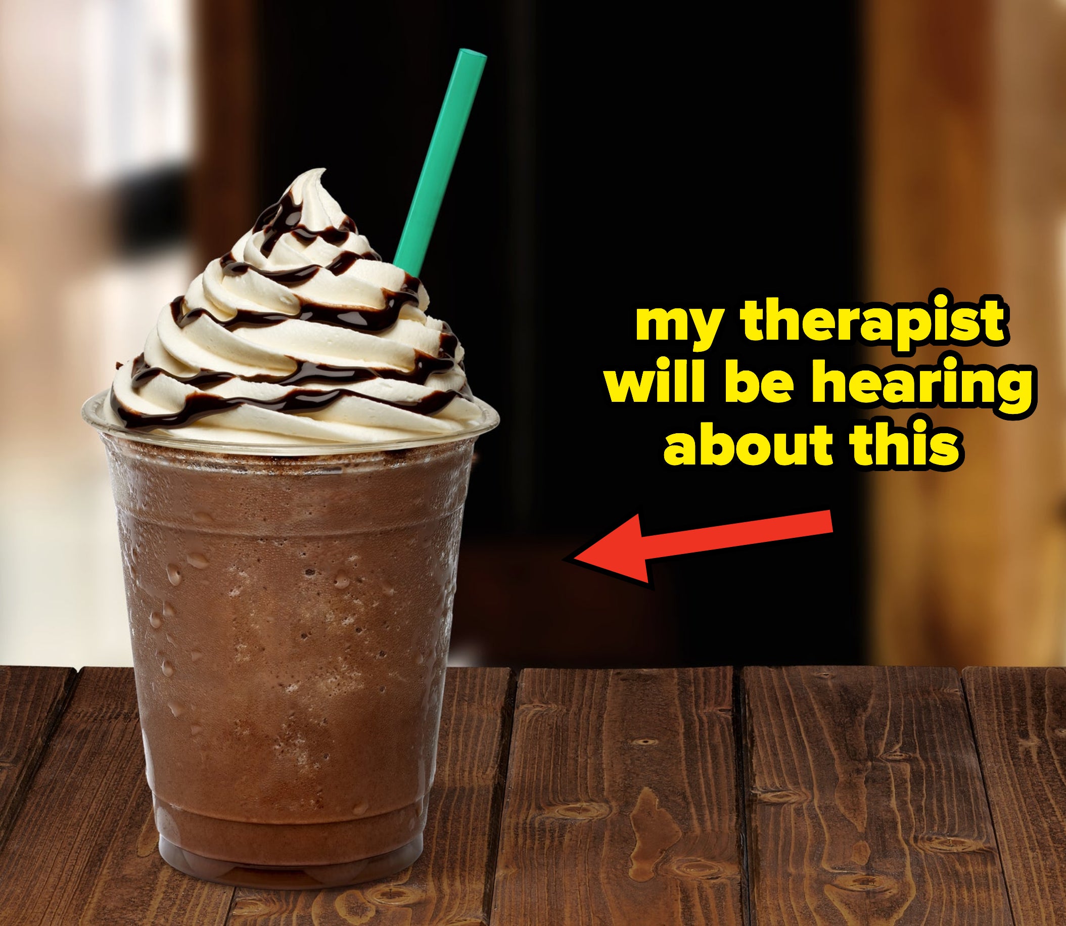 Frappuccino with text that says &quot;my therapist will be hearing about this&quot;