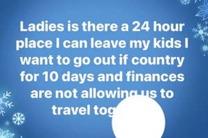 a facebook post asking if anyone knows a place where a parent can board their kids for 10 days while they go abroad