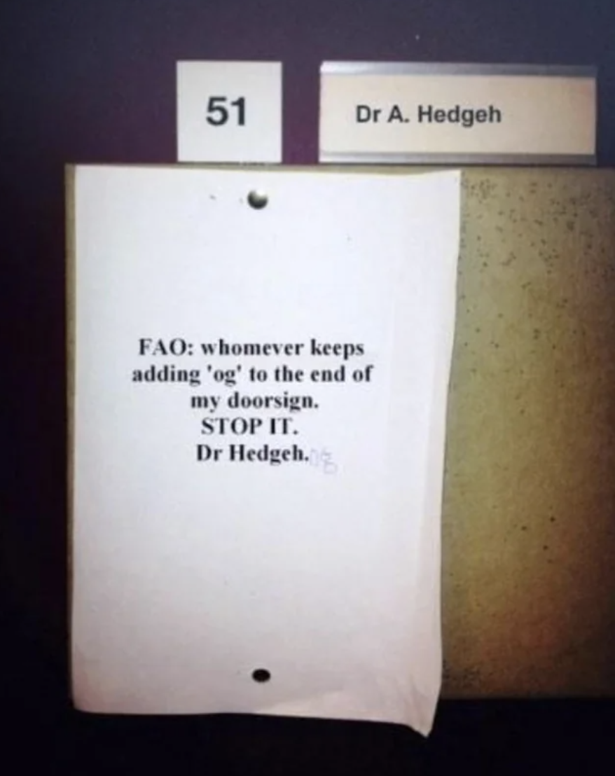 whomever keeps adding &quot;og&quot; to the end of my door sign stop it. dr hedgehog