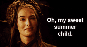 Cersei Lannister from Game of Thrones with &quot;Oh my sweet summer child&quot; caption