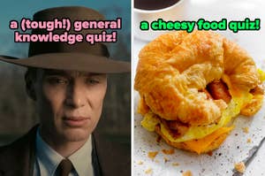 On the left, Cillian Murphy frowning as Oppenheimer labeled a tough general knowledge quiz, and on the right, a croissant breakfast sandwich labeled a cheesy food quiz