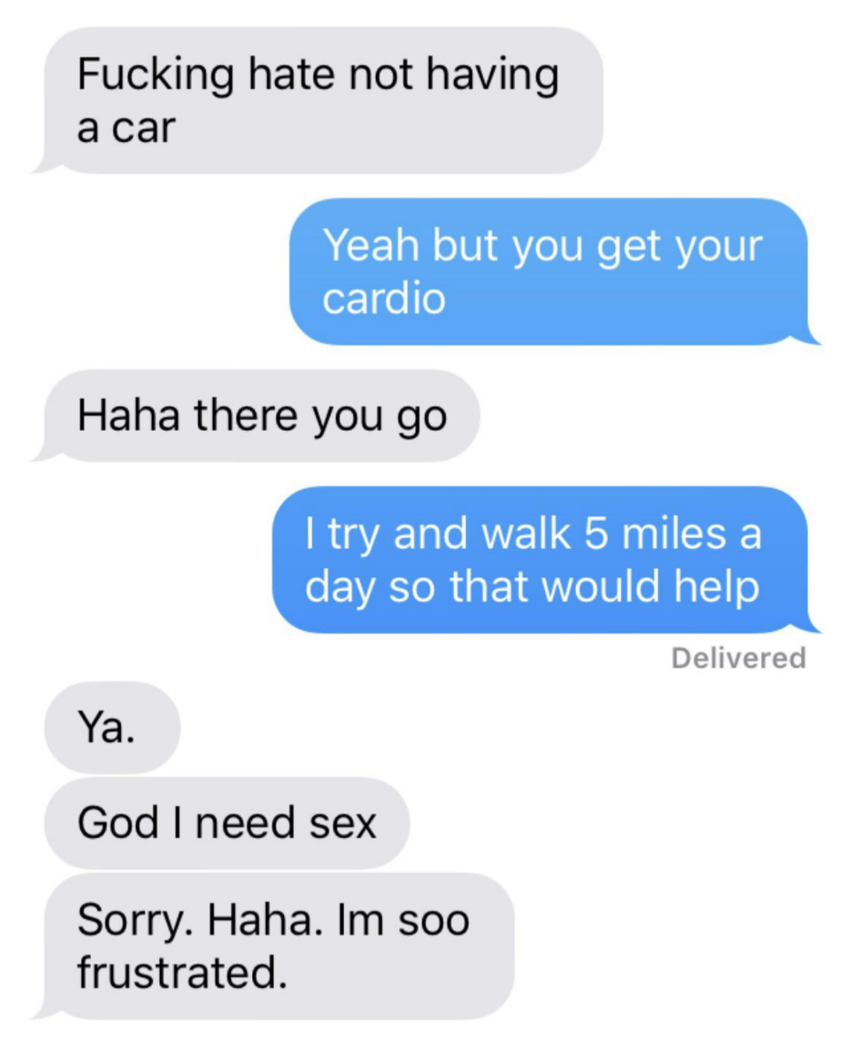 In a conversation about not having a car, someone suddenly says &quot;god I need sex, sorry I&#x27;m so frustrated&quot;