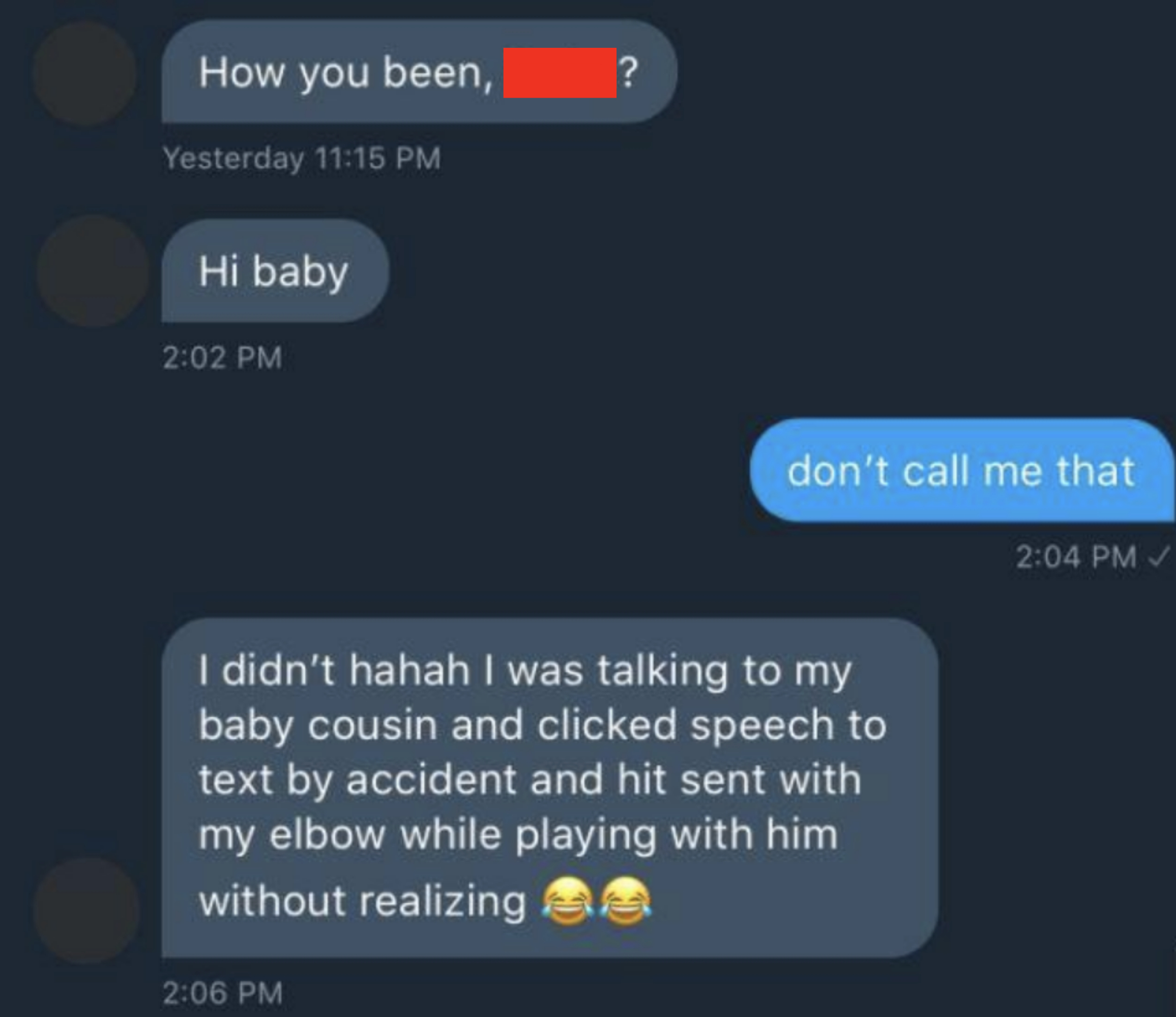 The first person says &quot;hi baby,&quot; the second says &quot;don&#x27;t call me that,&quot; and the first claims they were using speech to text and talking to their baby cousin