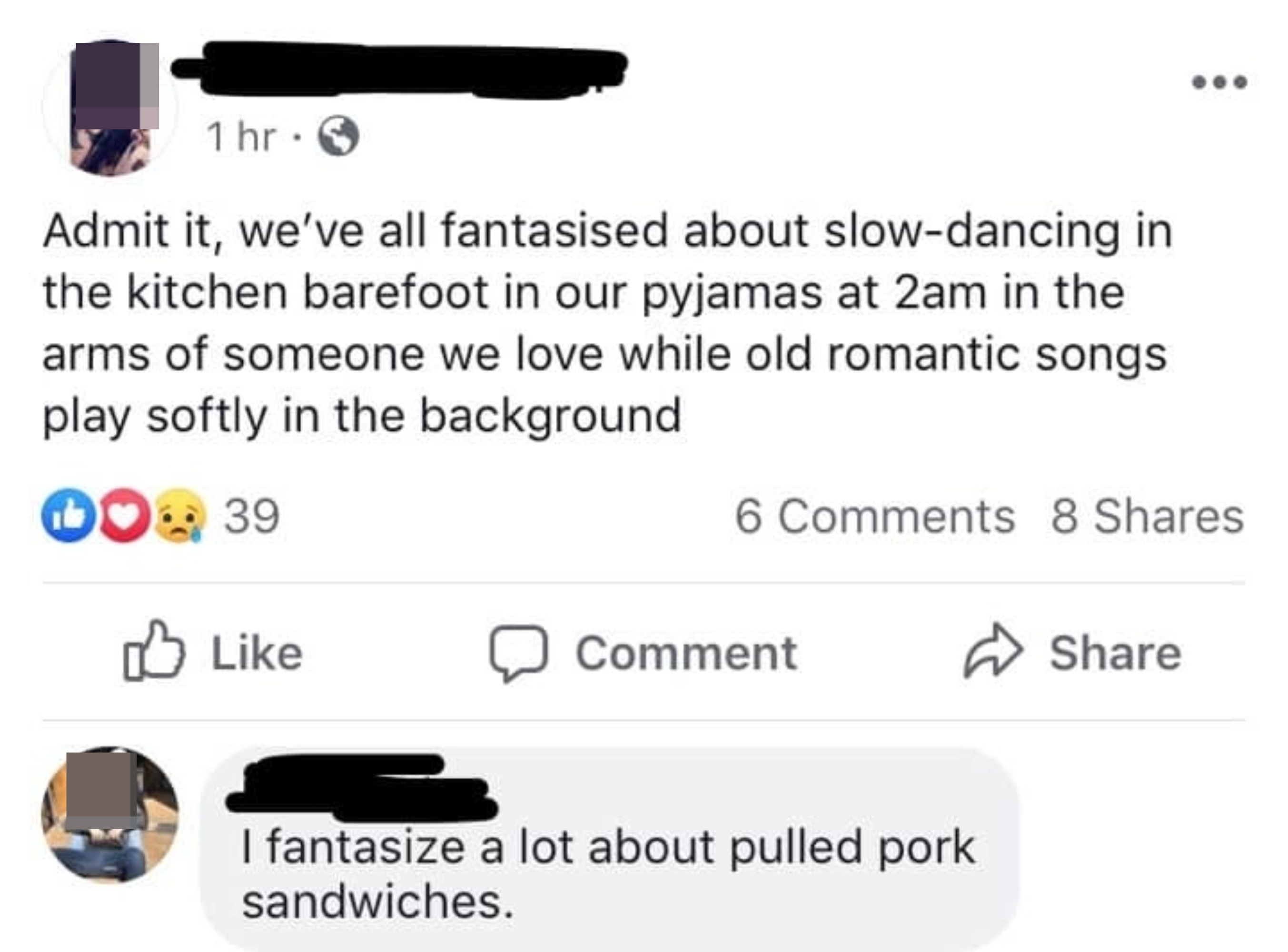 Someone says that we&#x27;ve all fantasized about slow-dancing in the kitchen barefoot in our PJs at 2 am in the arms of someone we love as old romantic music plays, and someone replies that they fantasize a lot about pulled pork sandwiches