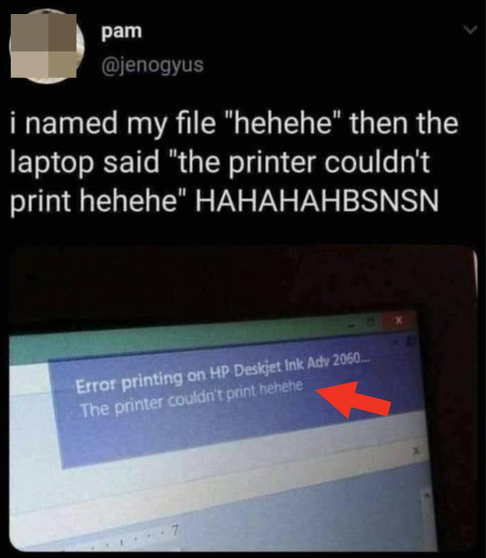 Person named their file &quot;hehehe,&quot; then they got an error message saying &quot;The printer couldn&#x27;t print hehehe&quot;