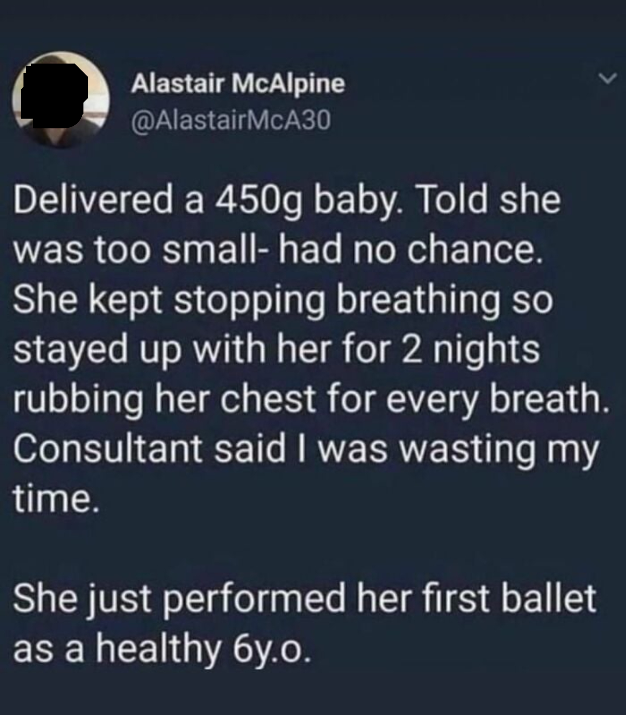 Someone who delivered a tiny, premature baby and stayed up with her for 2 nights, rubbing her chest for every breath, and was told they were wasting their time got an update that the kid just performed her first ballet as a healthy 6-year-old