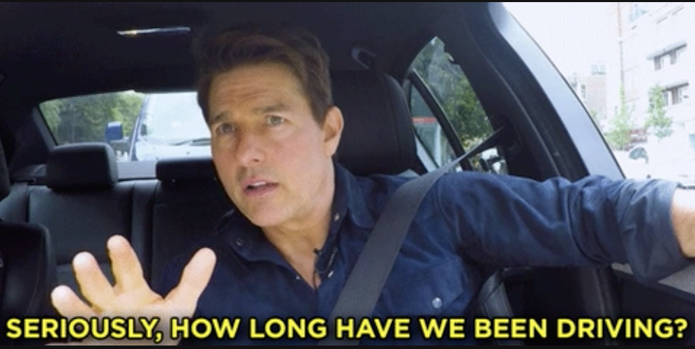 tom cruise saying, &quot;seriously, how long have we been driving?&quot;