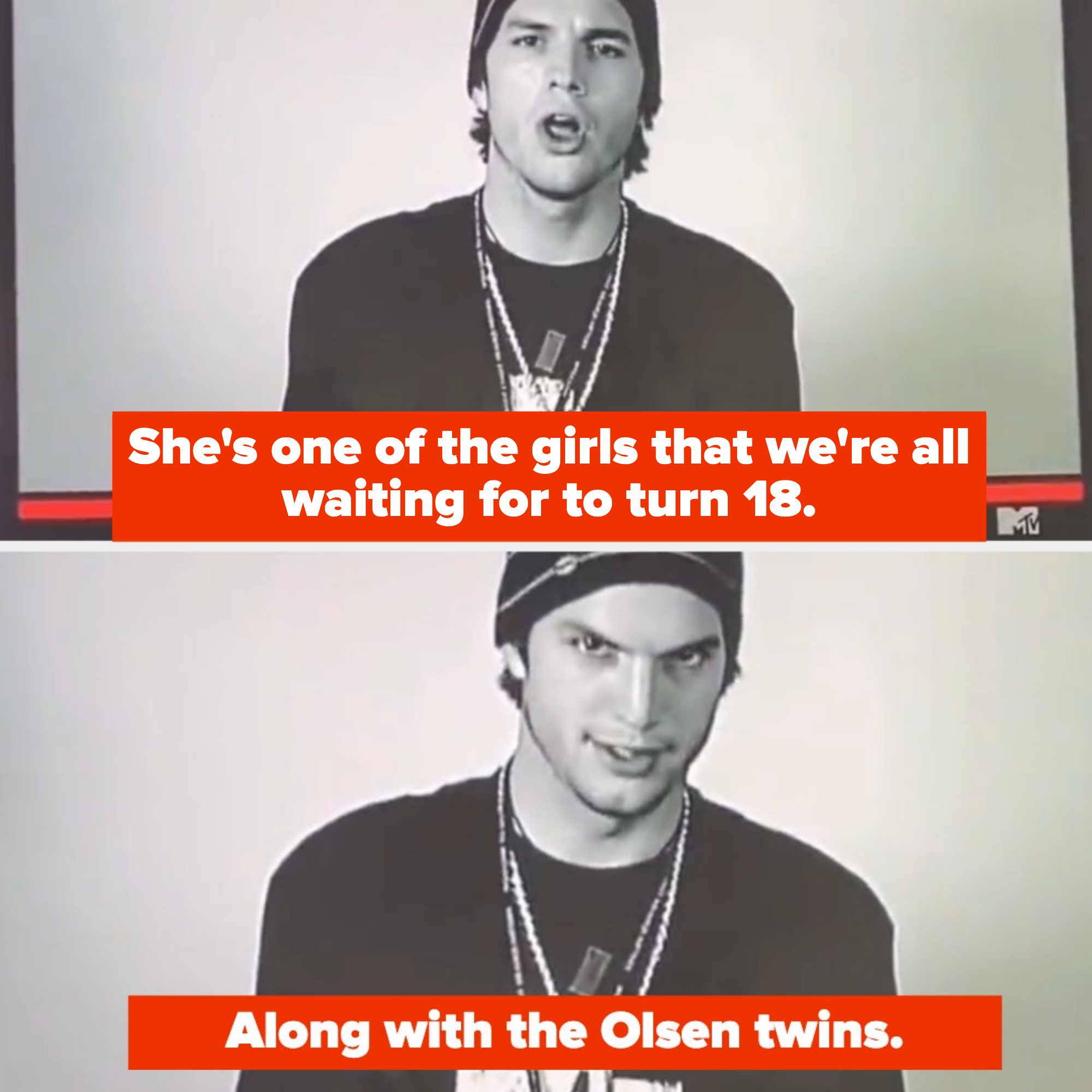 Ashton saying &quot;She&#x27;s one of the girls that we&#x27;re all waiting for to turn 18 — along with the Olsen twins&quot;