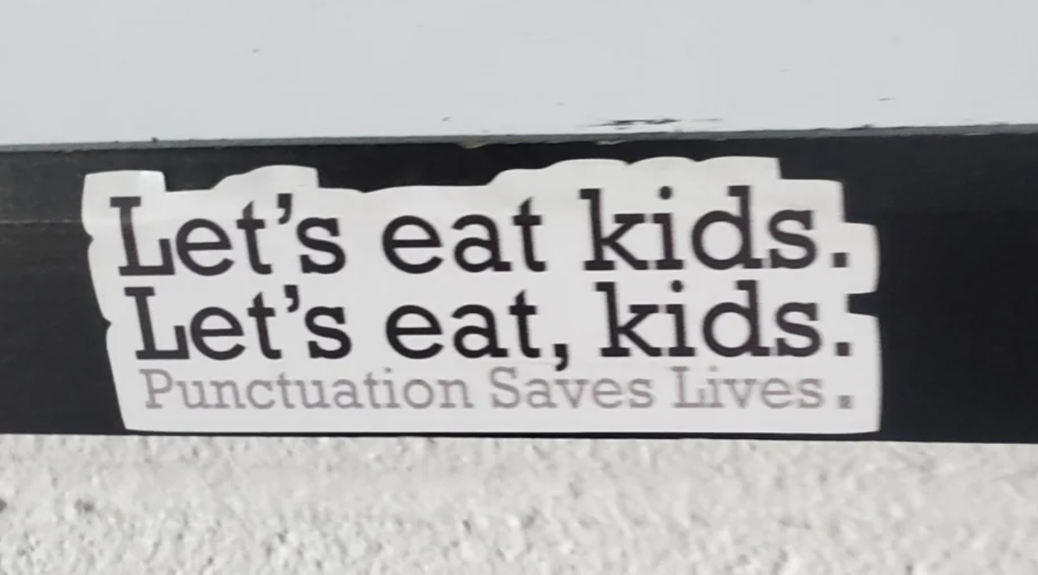 Sign: &quot;Let&#x27;s eat kids; Let&#x27;s eat, kids: Punctuation Saves Lives&quot;