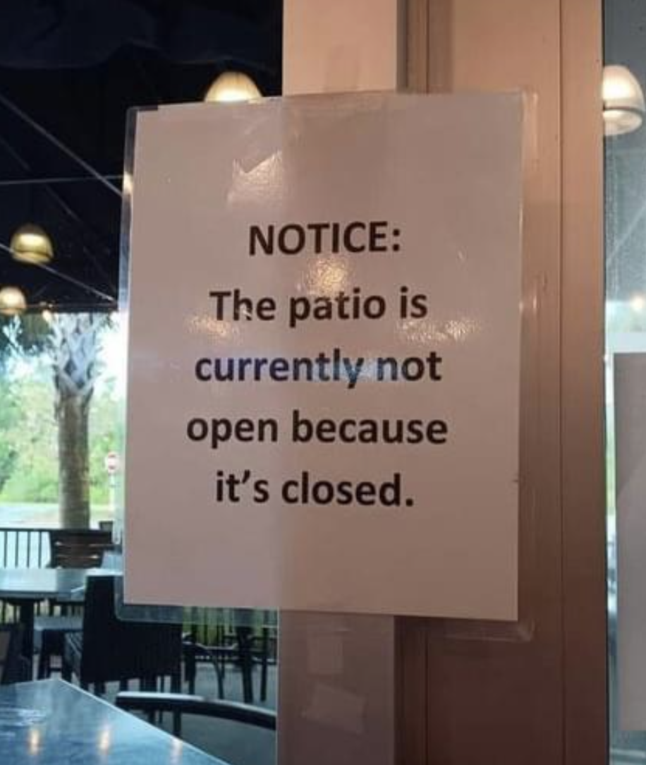 Sign: &quot;Notice: The patio is currently not open because it&#x27;s closed&quot;