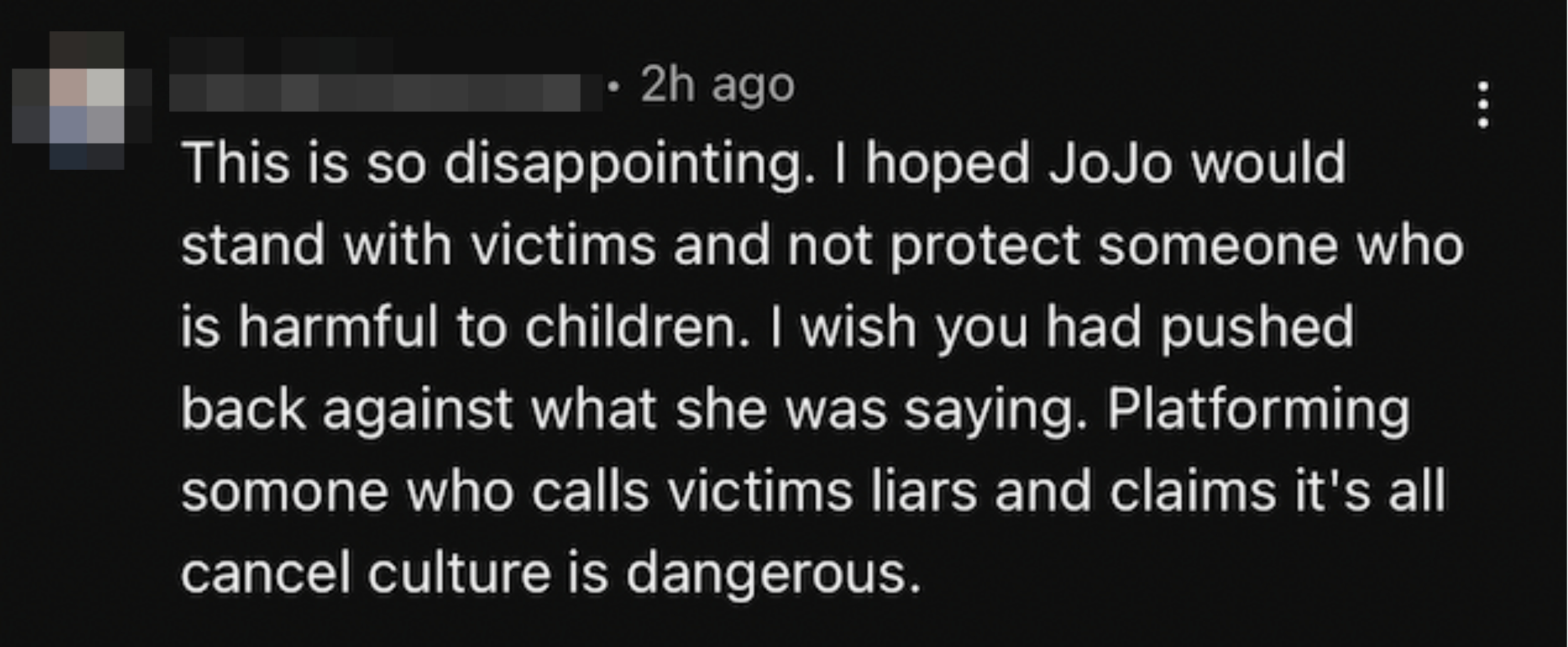 &quot;This is so disappointing. I hoped JoJo would stand with victims and not protect someone who is harmful to children.&quot;
