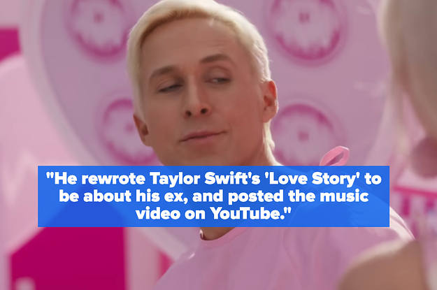 "He rewrote Taylor Swift's 'Love Story' to be about his ex, and posted the music video on YouTube" over ryan gosling as ken in barbie