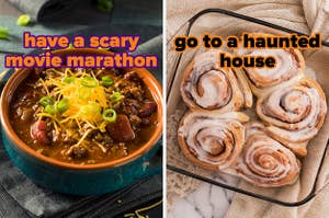 On the left, a bowl of chili topped with cheese labeled have a scary movie marathon, and on the right, a glass tray of cinnamon rolls labeled go to a haunted house