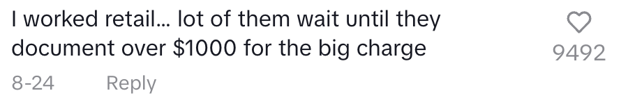 I worked retail a lot of them wait until they document over $1000 for the big charge