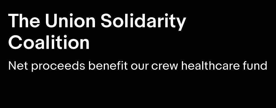 The Union Solidarity Coalition / Net proceeds benefit our crew healthcare fund