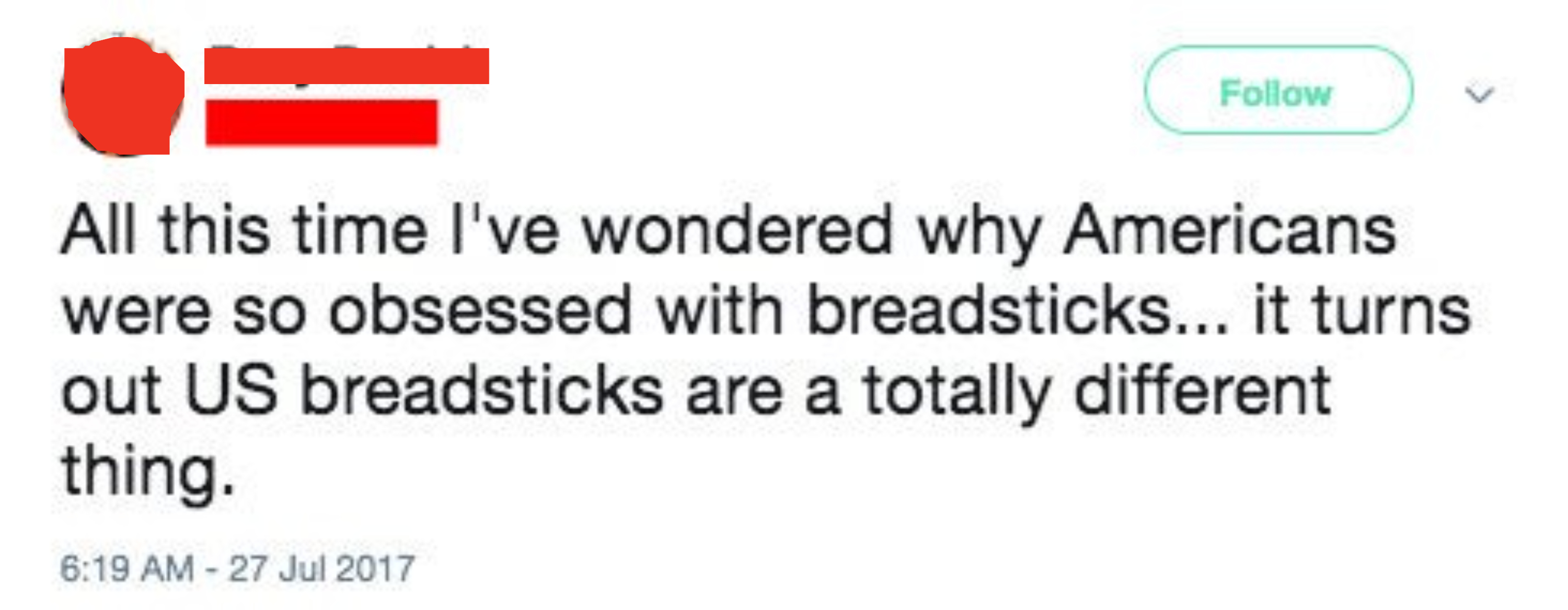 All this time I&#x27;ve wondered why Americans were so obsessed with breadsticks; it turns out US breadsticks are a totally different thing