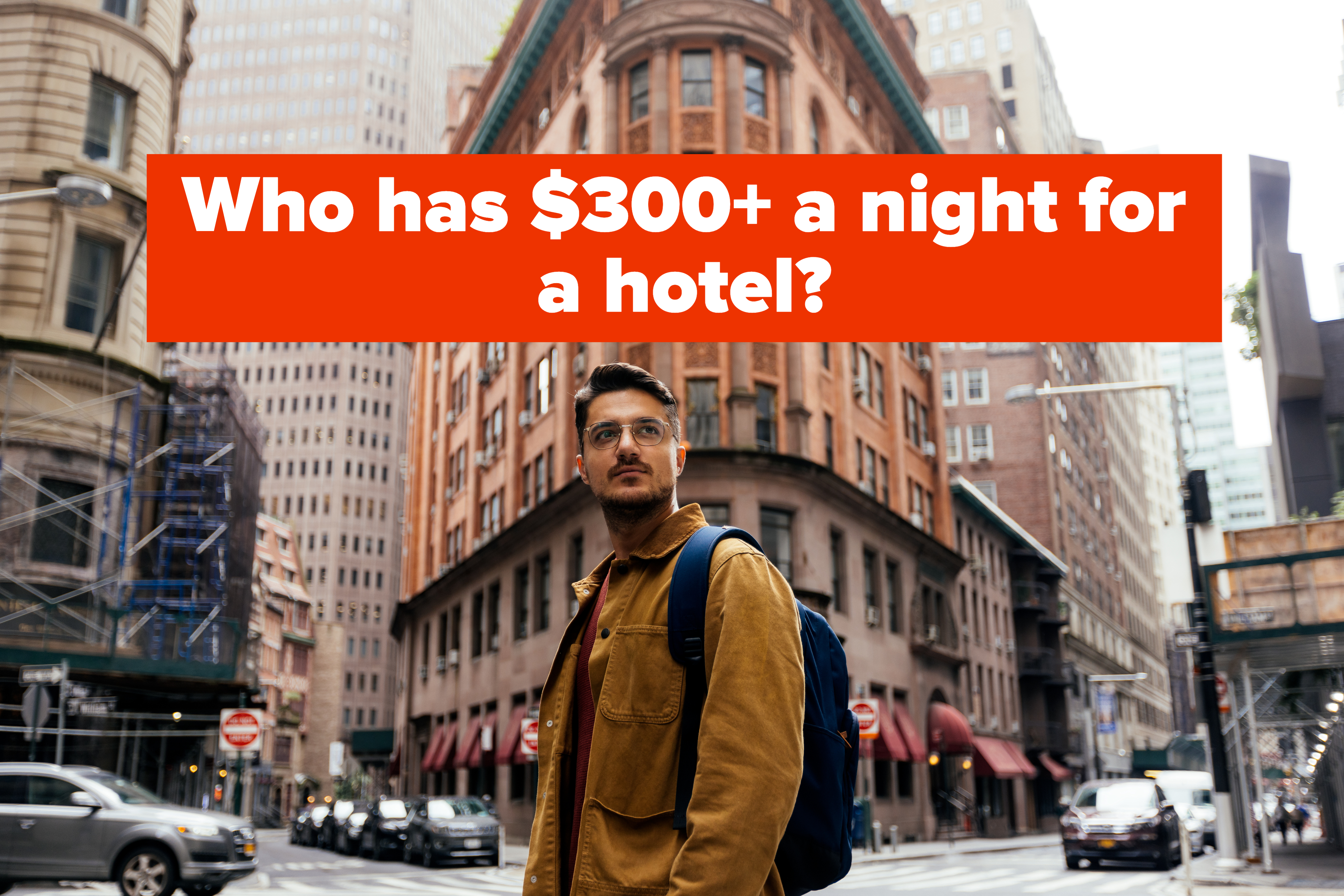 guy standing in a city with text reading, who has $300 a night for a hotel