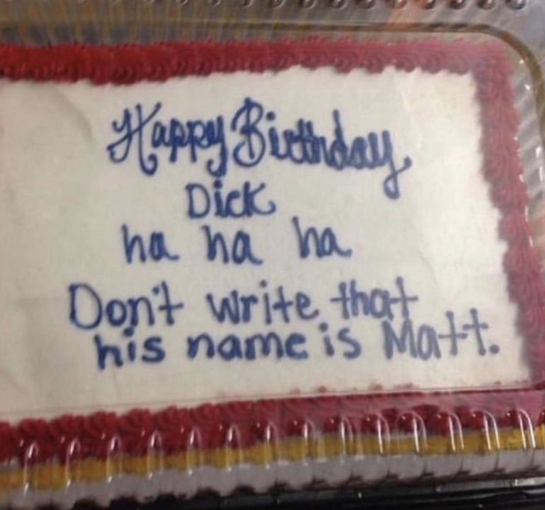 happy birthday dick ha ha ha don&#x27;t write that his name is matt