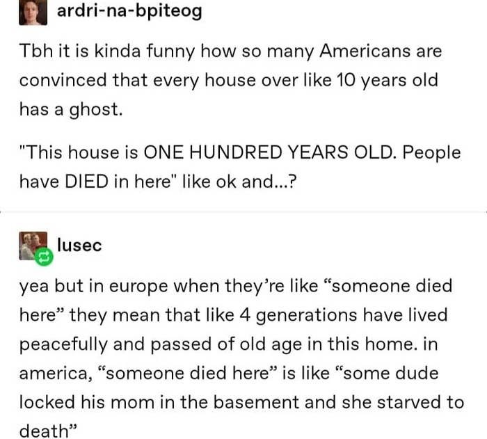 &quot;in america, &#x27;someone died here&#x27; is like &#x27;some dude locked his mom in the basement and she starved to death&#x27;&quot;