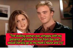 Jay Mohr said, ""The leading woman was unhappy with my presence and made it clear from day one...I would literally go to my mom's house and cry"