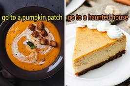 On the left, a bowl of pumpkin soup labeled go to a pumpkin patch, and on the right, a slice of pumpkin cheesecake labeled go to a haunted house