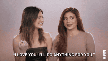 Kylie Jenner telling Kendall Jenner &quot;I love you I&#x27;ll do anything for you&quot;
